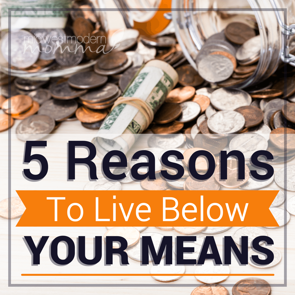 5 Reasons To Live Below Your Means