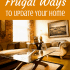 Check out our 7 Super Simple Frugal Ways to Update Your Home for great ideas to make home decor affordable on any budget! DIY your way to a new home!