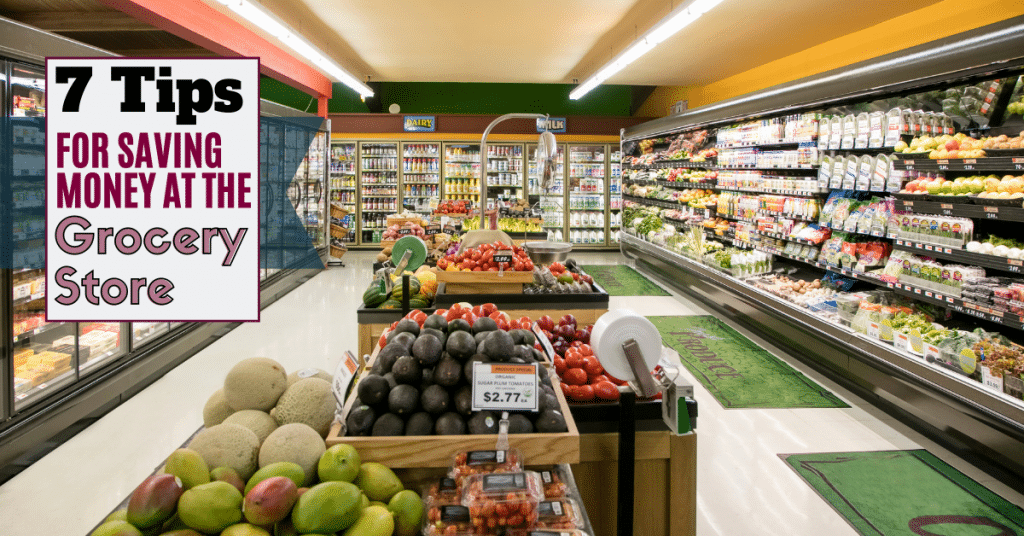 Photo of grocery store aisle with text reading "7 Tips for saving money at the grocery store".