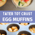 Graphic image with text for tater tot crusted egg muffins.