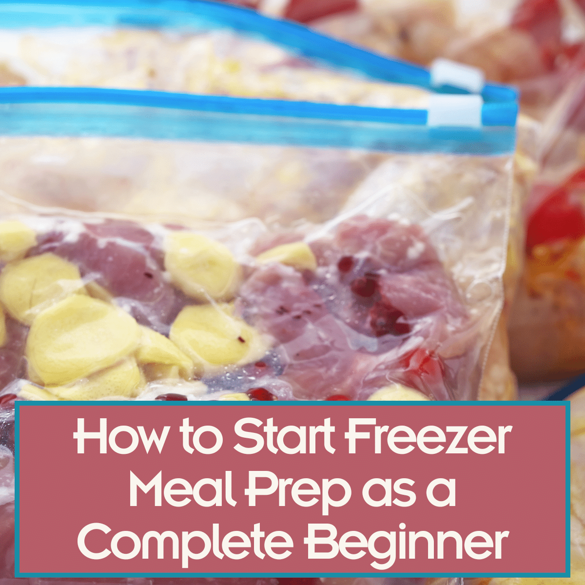 How to Start Freezer Meal Prep as a Complete Beginner